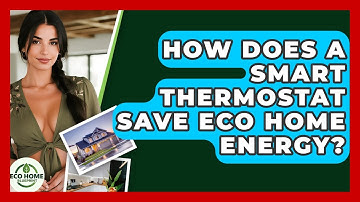 How Does A Smart Thermostat Save Eco Home Energy? - Eco Home Blueprint