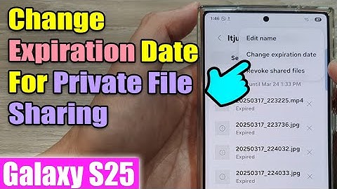 Galaxy S25/S25+/Ultra: How to Change Expiration Date For Private File Sharing