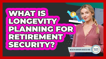 What Is Longevity Planning For Retirement Security? - Wealth Advisor Success Hub