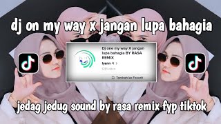DJ ON MY WAY X JANGAN LUPA BAHAGIA || JEDAG JEDUG SOUND BY RASA REMIX FYP TIKTOK 2023