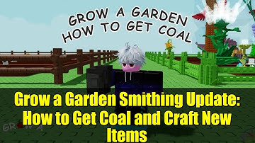 Grow a Garden Smithing Update: How to Get Coal and Craft New Items