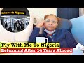 Returning to nigeria after 14years  fly with me to nigeria  summer aku