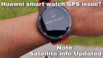 How to fix Huawei Smart Watch GPS issue | Note Satellite info updated.