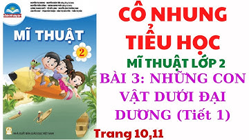 Mĩ thuật Lớp 2 | Bài 2: Những con vật dưới đại dương | Chân trời sáng tạo | Tiết 1 | Trang 10, 11 |