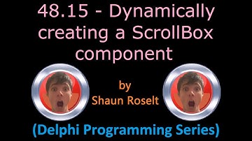 Delphi Programming Series: 48.15 - Dynamically creating a ScrollBox component