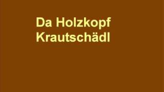Video thumbnail of "Krautschädl - Da Holzkopf"