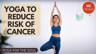3 Yoga Asanas To Help Reduce The Risk Of Cancer | Yoga For The Soul | Hindustan Times