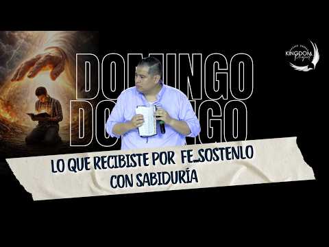 LO QUE RECIBISTE POR FE... SOSTENLO CON SABIDURÍA