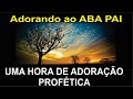 UMA HORA DE ADORAÇÃO PROFÉTICA