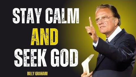 Stay Calm and Seek God: The Secret to Unshakable Peace in a Troubled World! BILLY GRAHAM MOTIVATION