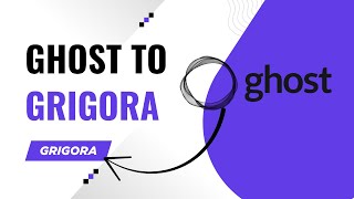 How to Migrate from Ghost to Grigora (Step-by-Step Guide)