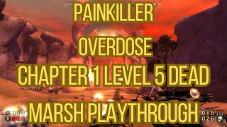 Painkiller Overdose Chapter 1 Level 5 Dead Marsh Playthrough No Commentary