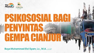 Psikososial bagi Penyintas Gempa Cianjur - Buya Muhammad Elvi Syam, Lc., M.A.
