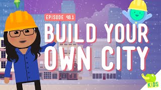 Let's Build A City: Crash Course Kids #48.1