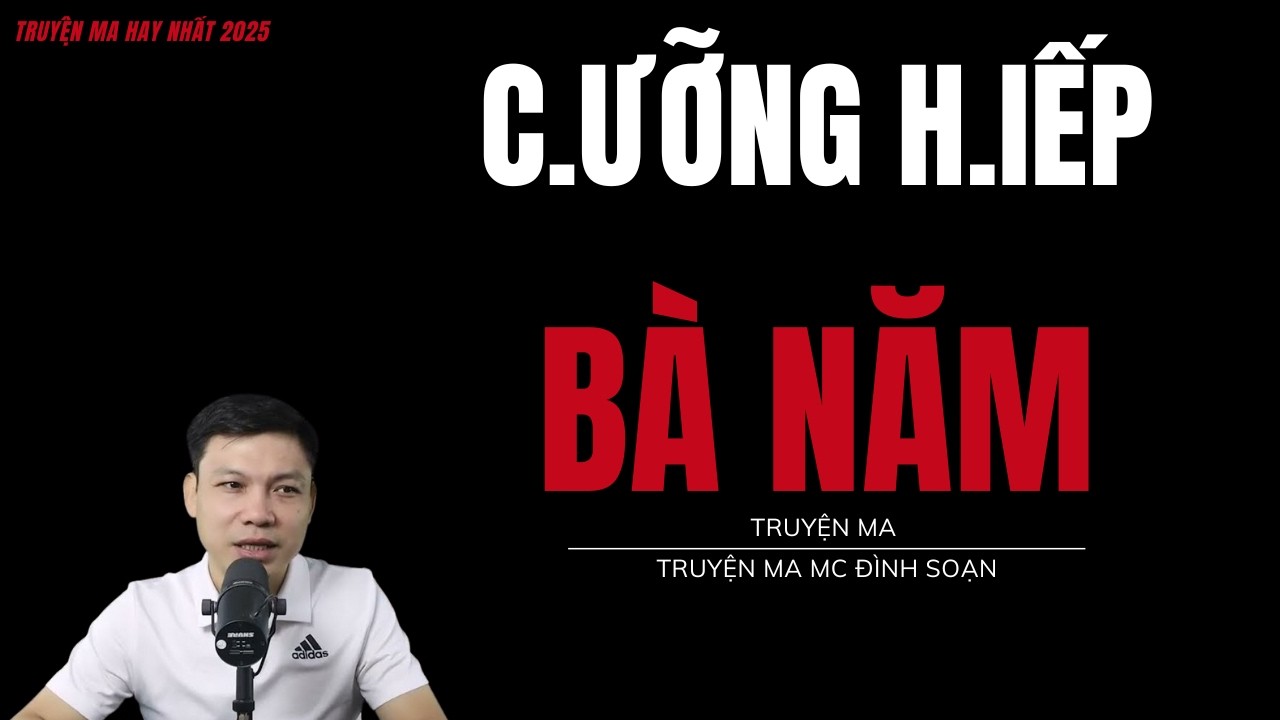 TRUYỆN MA ĐÌNH SOẠN : C.ƯỠNG H.IẾP BÀ NĂM : CHUYỆN MA MC ĐÌNH SOẠN MỚI NHẤT.