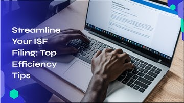 Streamline Your ISF Filing: Top Efficiency Tips