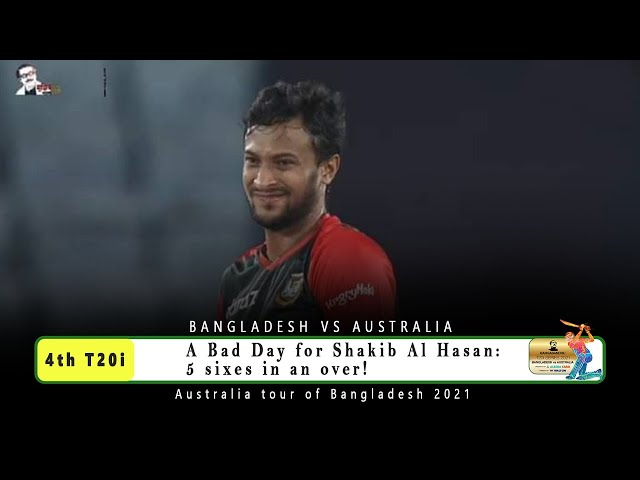 A Bad Day for Shakib Al Hasan 5 sixes in an over || 4th T20i || Australia tour of Bangladesh 2021 class=