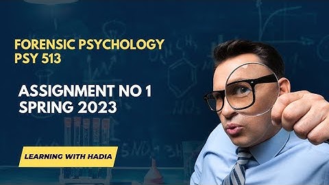 Psy513 Forensic Psychology, Assignment 1 solution spring 2023, #vu #psy513     PSY 513