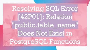 Resolving SQL Error [42P01]: Relation "public.table_name" Does Not Exist in PostgreSQL Functions