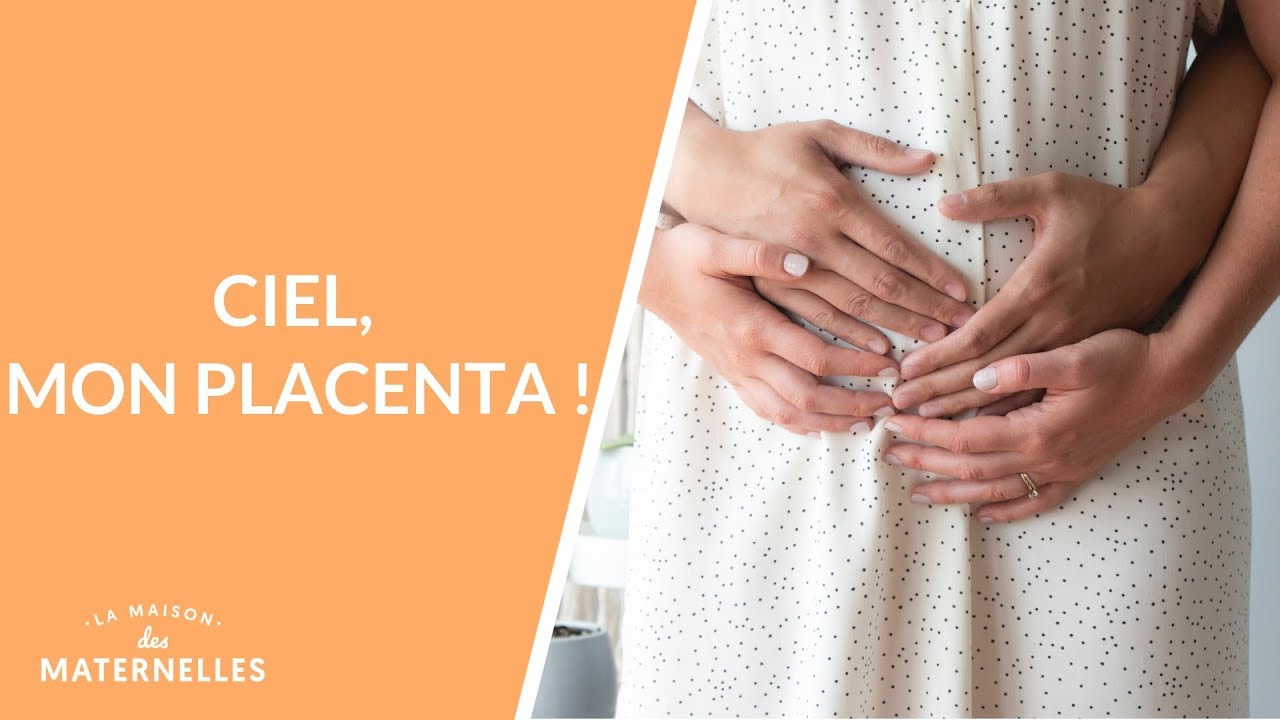 Ciel, mon placenta !  - La Maison des maternelles #LMDM