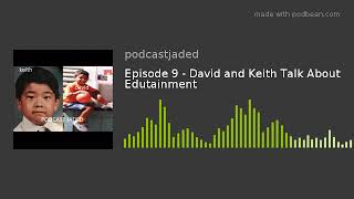 Episode 9 - David and Keith Talk About Edutainment