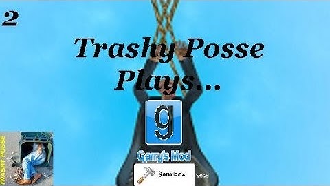 Trashy Posse Plays! Garry