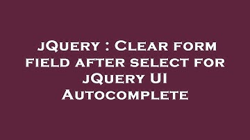 jQuery : Clear form field after select for jQuery UI Autocomplete