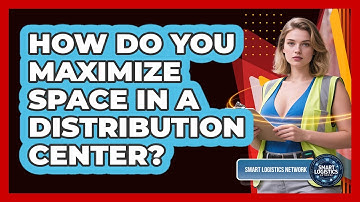 How Do You Maximize Space In A Distribution Center? - Smart Logistics Network