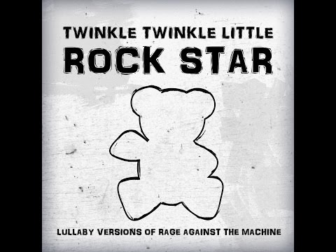 Killing in the Name Lullaby Versions of Rage Against the Machine by Twinkle Twinkle Little Rock Star