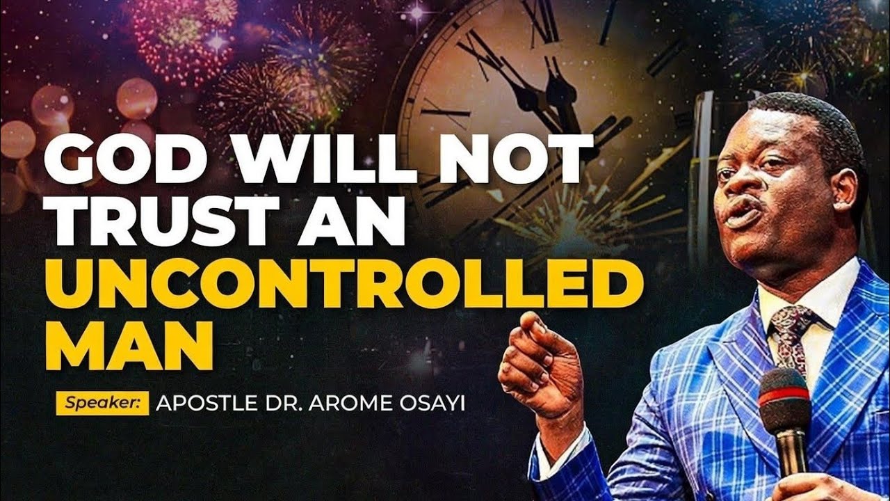 APOSTLE AROME OSAYI EXPLAINED WHY GOD CAN NEVER TRUST AN UNCONTROLLED MAN.