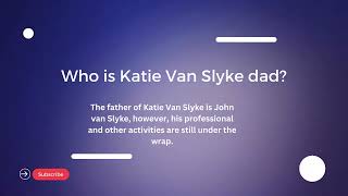 Katie Van Slyke Age, Height, Relationships, Net Worth 2024