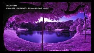 ANNA MIA - No Need To Be Afraid(SPAVE remix)