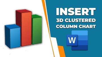 How to insert a 3D clustered column chart in Word