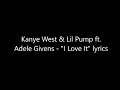 Kanye West & Lil Pump ft. Adele Givens - "I Love It" lyrics