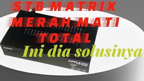Cara mudah memperbaiki stb matrix mati total