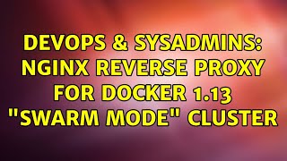 DevOps & SysAdmins: nginx reverse proxy for Docker 1.13 "Swarm Mode" cluster Net Worth