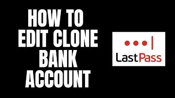 How To Edit Clone Bank Account LastPass Tutorials