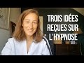 Trois ides reues sur lhypnose