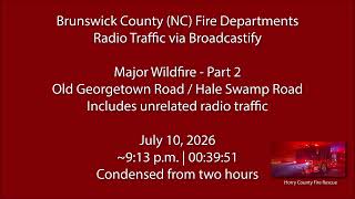 7/10/26 - Brunswick County (NC) Fire - Major Wildfire - Radio Traffic, Part 2