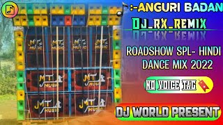 Anguri Badan - Dj Rx Remix।। Roadshow Spl- Hindi Dance Mix।। @DJWORLDPRESENT