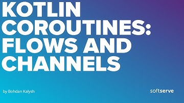 Kotlin Coroutines: Flows and Channels by Bohdan Kalysh