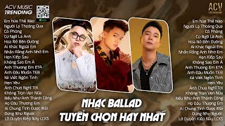 Em Hứa Thế Nào, Người Lạ Thoáng Qua, Cô Phòng |Tuyển Tập Những Nhạc Ballad Tuyển Chọn Theo Thời Gian