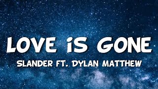 SLANDER - Love Is Gone (Lyrics) Ft. Dylan Matthew