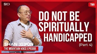 Do Not Be Spiritually Handicapped (Part 4) | Shan Kikon