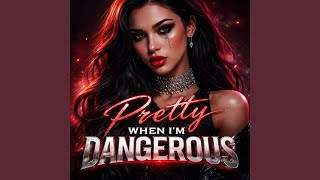 Pretty When I’m Dangerous