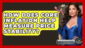 How Does Core Inflation Help Measure Price Stability? - Macroecon Experts