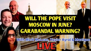 BREAKING NEWS: IS THE POPE HEADING TO MOSCOW? w/ Xavier Ayral, Mark McLean and Monique