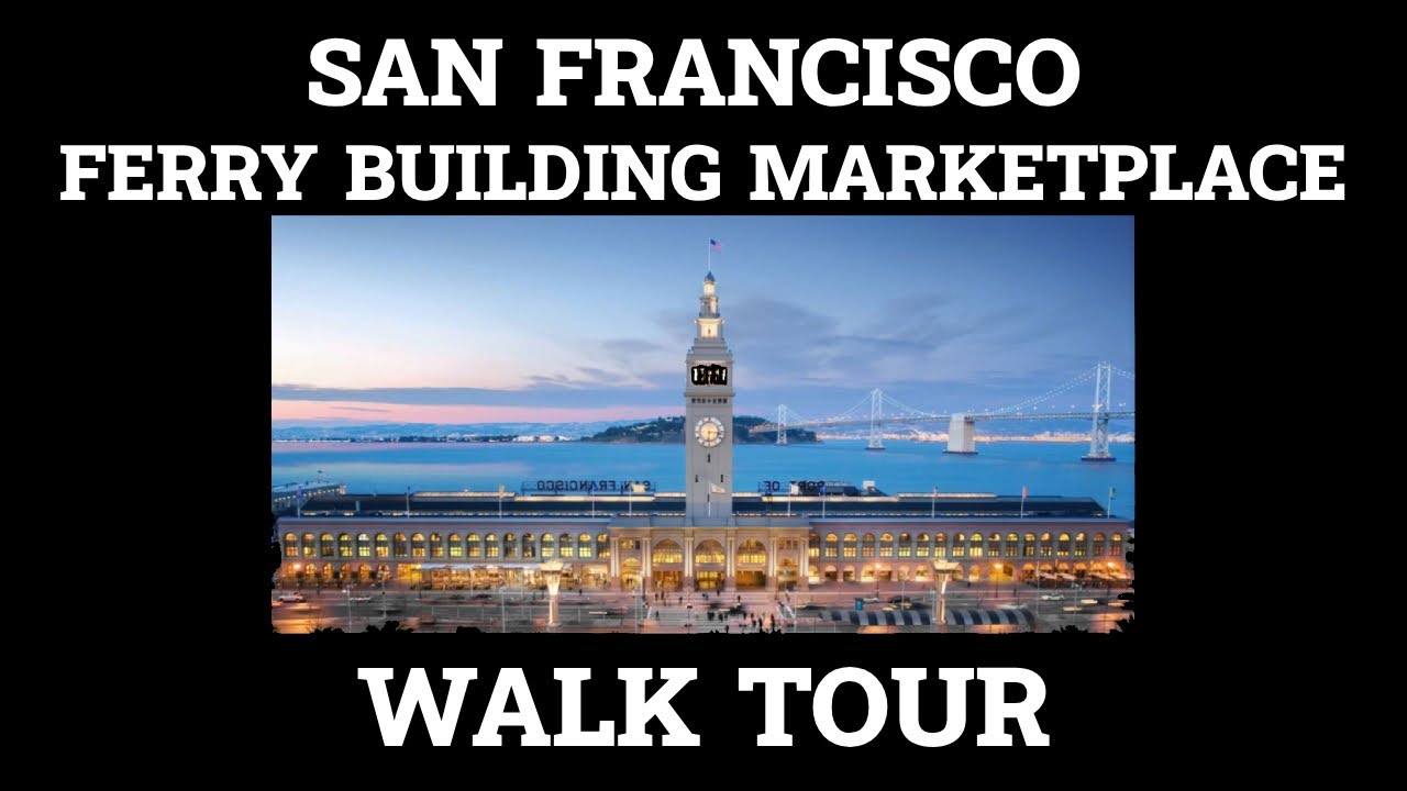 SAN FRANCISCO FERRY BUILDING MARKETPLACE - TRAVEL (WALKTHROUGH) SAN FRANCISCO, CA