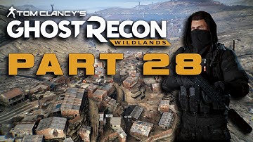 Ghost Recon Wildlands Campaign Walkthrough Gameplay Part 28. No Commentary