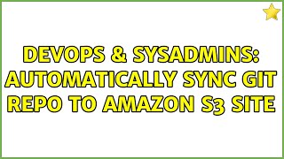 Celebrity DevOps & SysAdmins: Automatically sync git repo to Amazon S3 site Wealth